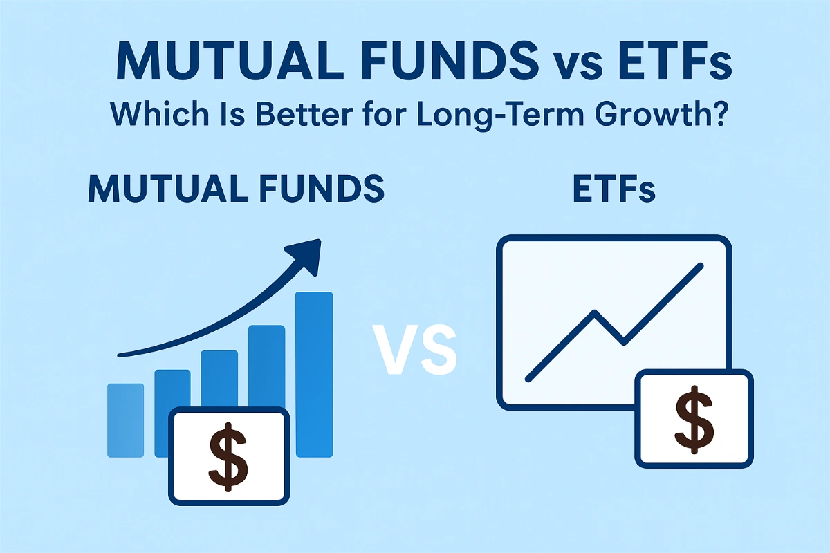 Mutual Funds vs ETFs: Which Is Better for Long-Term Growth?